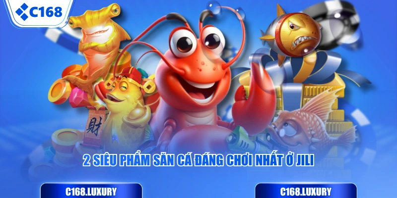2 siêu phẩm săn cá đáng chơi nhất ở JILI