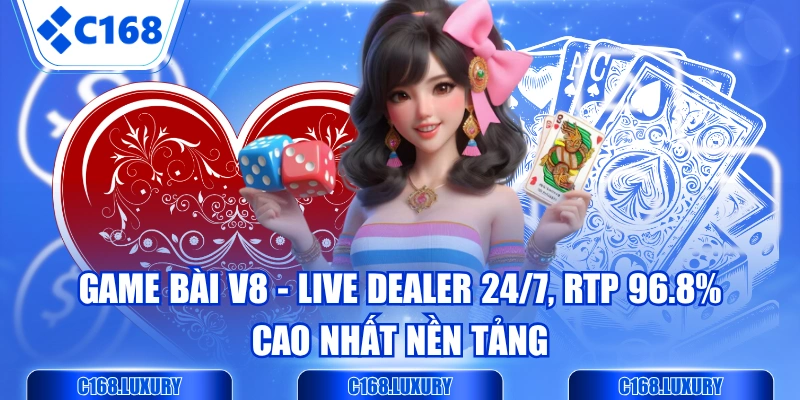 Game Bài V8 - Live Dealer 24/7, RTP 96.8% Cao Nhất Nền Tảng