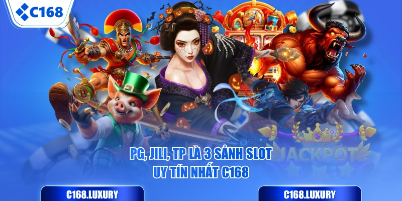 PG, JILI, TP là 3 sảnh Slot uy tín nhất C168